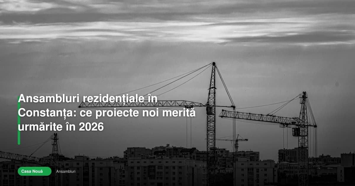 Ansambluri rezidentiale Constanta: ce proiecte merită urmărite în 2026
