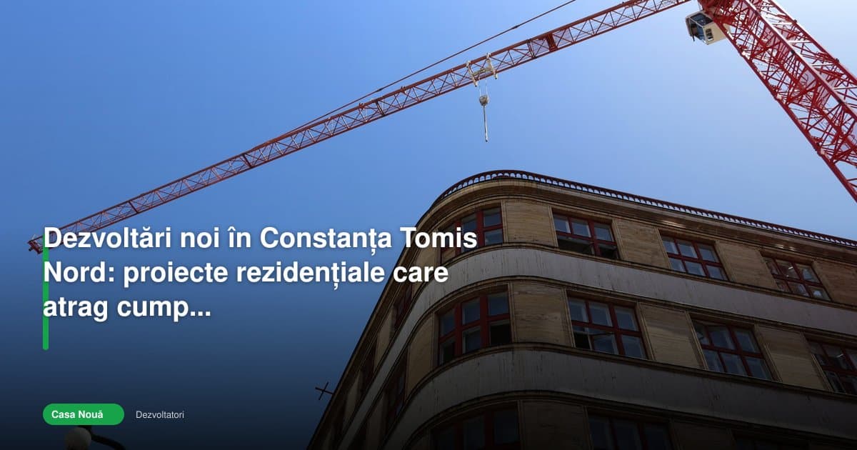 De ce dezvoltări noi Constanța câștigă teren în Tomis Nord