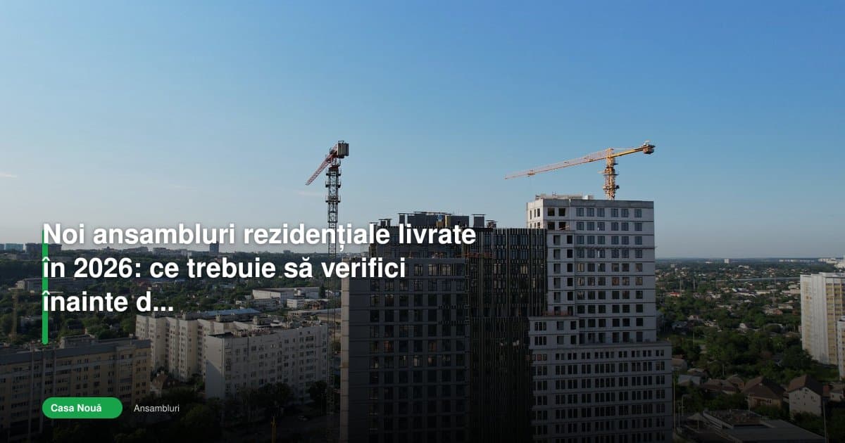 Ansamblurile rezidențiale 2026 cer atenție înainte de recepție