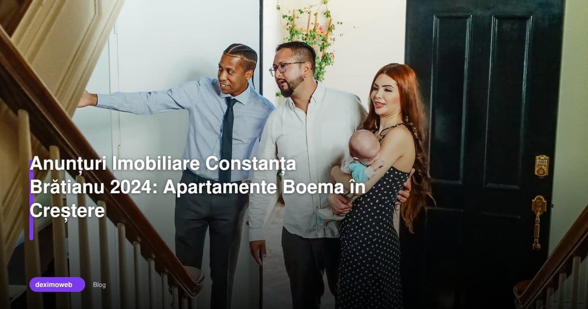 Anunțuri Imobiliare Constanța Brătianu 2024: Apartamente Boema în Creștere